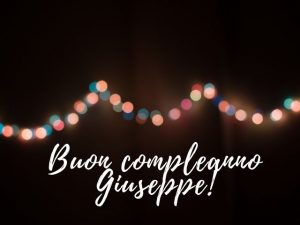 Buon Compleanno Giuseppe: immagini, frasi e video di auguri - A Tutto Donna